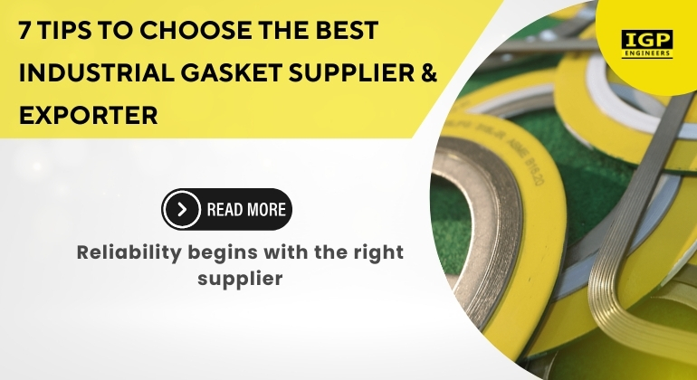 7 Tips to Choose the Best Industrial Gasket Supplier & Exporter
