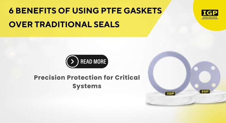 6 Benefits of Using PTFE Gaskets Over Traditional Seals