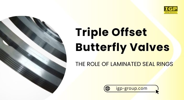 Role of laminated seal rings in triple offset butterfly valves